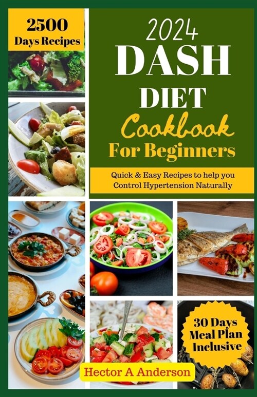 DASH Diet Cookbook for Beginners 2024: Quick and Easy Recipes to Help you to Naturally Control Hypertension (Paperback)