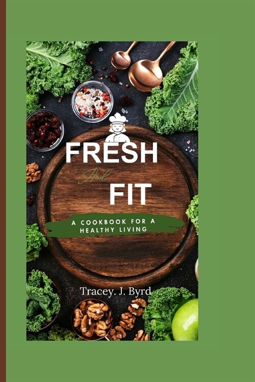 Fresh and Fit: A Cookbook for a Healthy Living (Paperback)