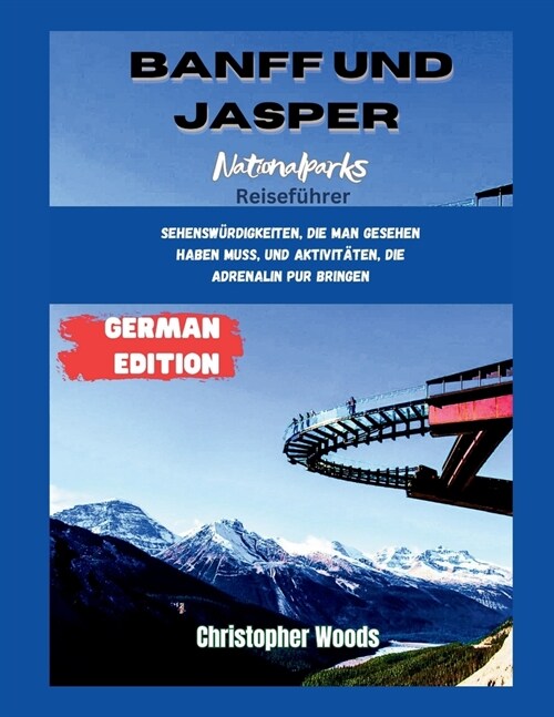 Ein Reisef?rer zu den Nationalparks Banff und Jasper: Sehensw?digkeiten, die man gesehen haben muss, und Aktivit?en, die Adrenalin pur bringen (Paperback)