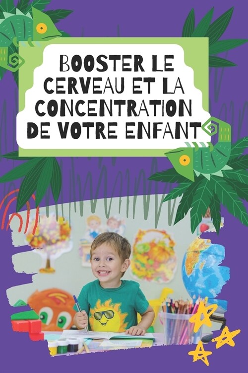 50 Astuces pour Booster le Cerveau et la Concentration des Enfants: Guide Pratique pour Parents Engag?: M?hodes Scientifiques et Activit? Ludiques (Paperback)