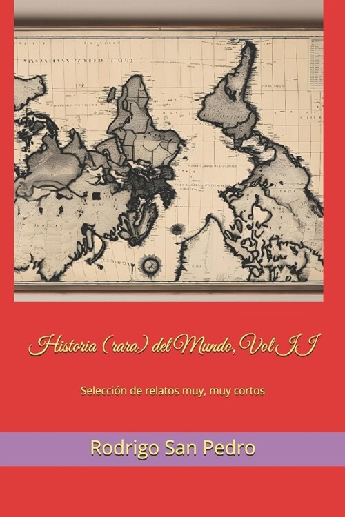 Historia (rara) del Mundo, Vol. II: Selecci? de relatos muy, muy cortos (Paperback)