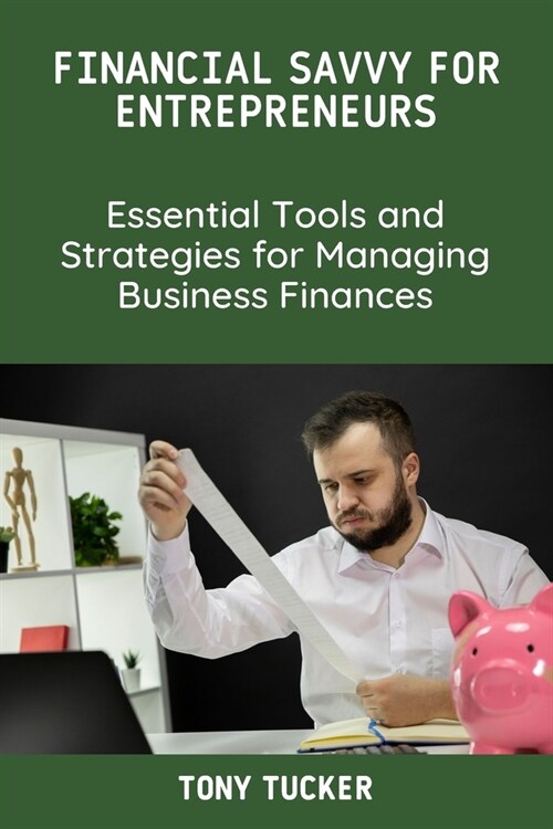 Financial Savvy for Entrepreneurs: Essential Tools and Strategies for Managing Business Finances (Paperback)