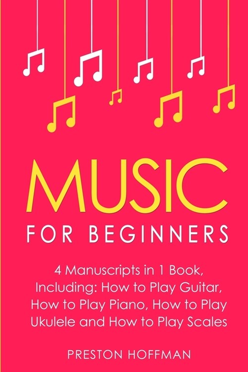 Music for Beginners: Bundle - The Only 4 Books You Need to Learn How to Play Music, Music Education and Music Instruction Today (Paperback)