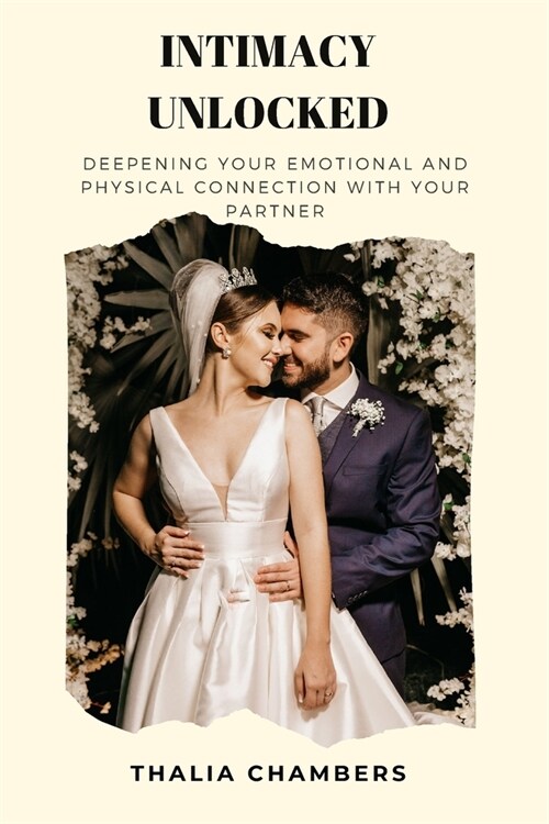 Intimacy Unlocked: Deepening Your Emotional and Physical Connection with Your Partner (Paperback)