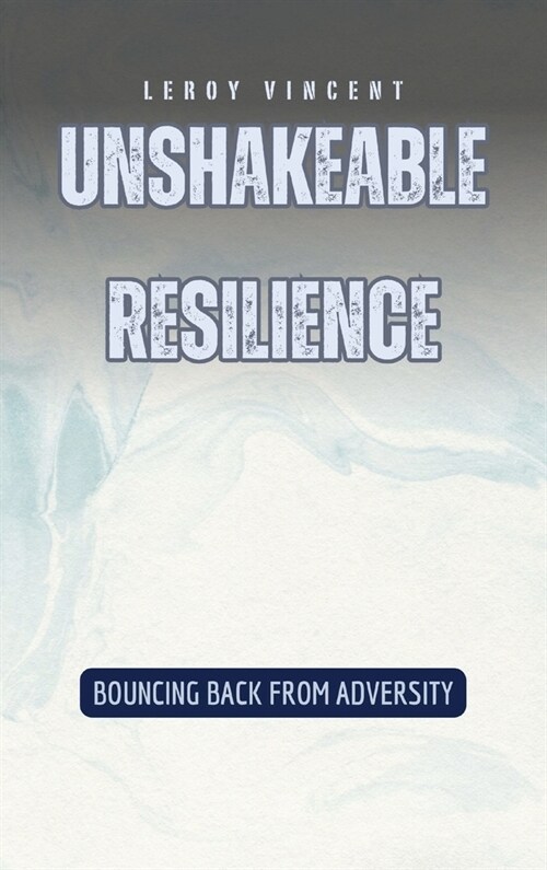 Unshakeable Resilience: Bouncing Back from Adversity (Hardcover)