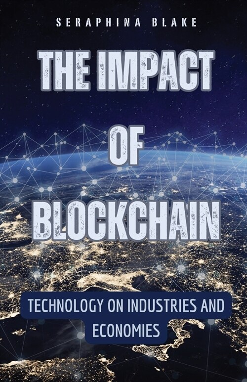 The Impact of Blockchain: Technology on Industries and Economies (Paperback)