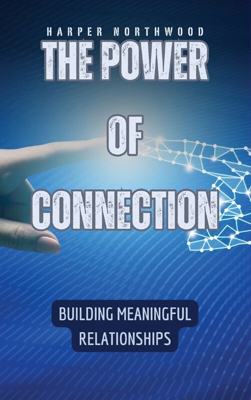 The Power of Connection: Building Meaningful Relationships (Hardcover)