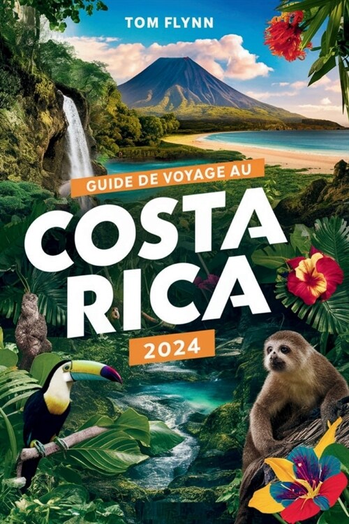 Guide de Voyage Au Costa Rica 2024: Explorez les tr?ors cach? et la culture vibrante dun paradis tropical. (Paperback)