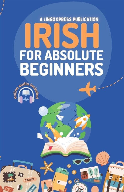 Irish for Absolute Beginners: Basic Words and Phrases Across 50 Themes with Online Audio Pronunciation Support (Paperback)