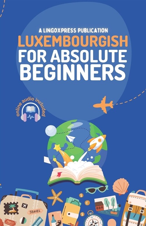 Luxembourgish for Absolute Beginners: Basic Words and Phrases Across 50 Themes with Online Audio Pronunciation Support (Paperback)