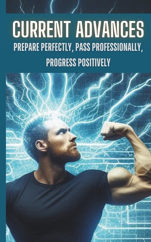 Current Advances: Prepare Perfectly, Pass Professionally, Progress Positively (Paperback)