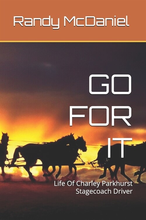 Go for It: Life Of Charley Parkhurst Stagecoach Driver (Paperback)