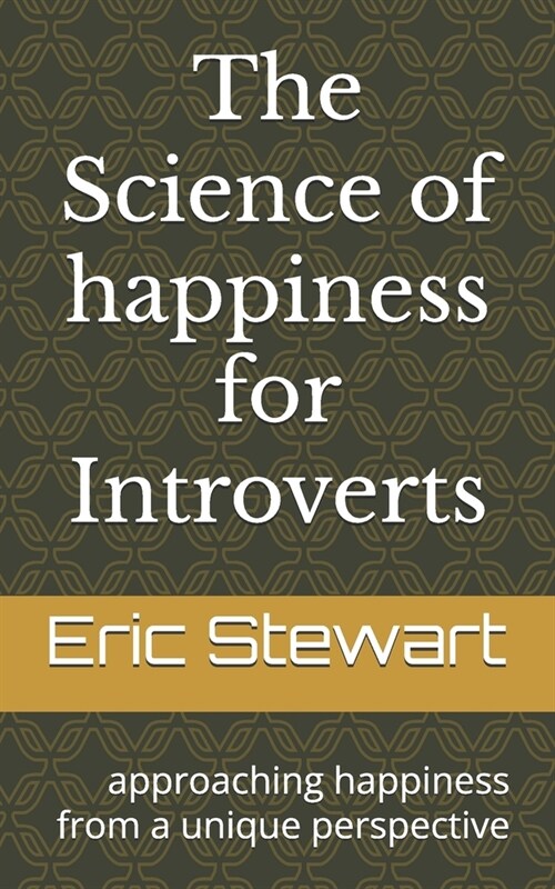 The Science of happiness for Introverts: approaching happiness from a unique perspective (Paperback)