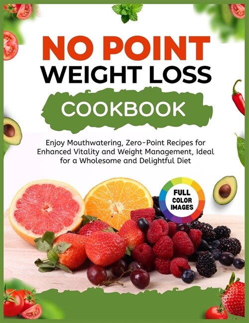 No Point Weight Loss Cookbook: Enjoy Mouthwatering, No Point Recipes for Enhanced Vitality and Weight Management, Ideal for a Wholesome and Delightfu (Paperback)