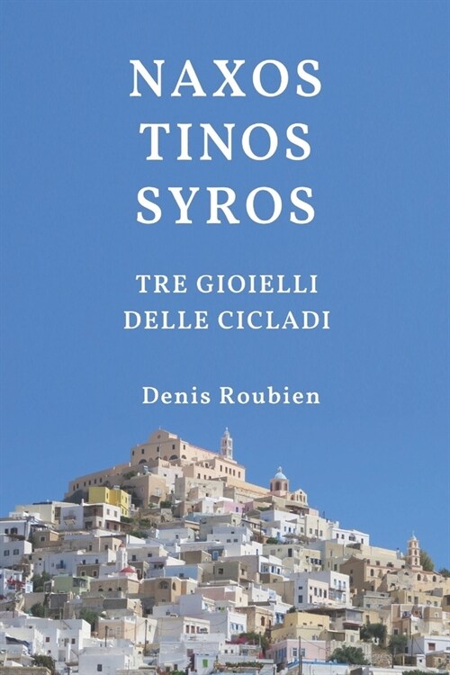 Naxos - Tinos - Syros. Tre Gioielli delle Cicladi (Paperback)