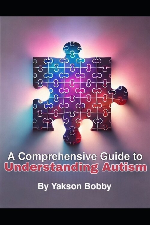 A Comprehensive Guide to Understanding Autism (Paperback)