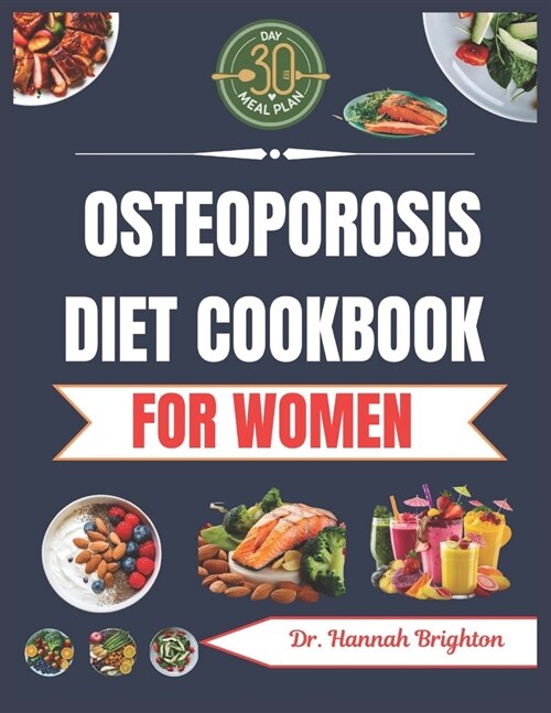 Osteoporosis Diet Cookbook for Women: Delicious, Nutritious and Calcium-Rich Recipes for Bone Health (Paperback)