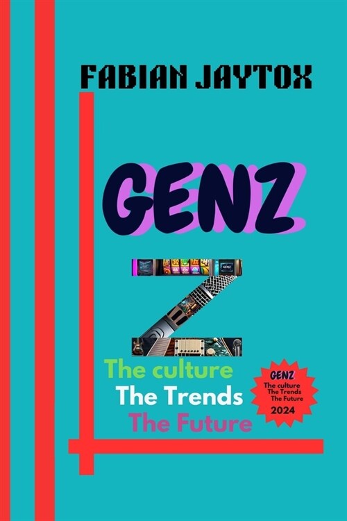 Genz: The Culture, The Trends, The Future: The Culture, The Trends, The Future (Paperback)