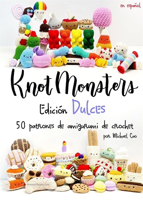 Knotmonsters Edici? Dulces: 50 patrones de amigurumi de crochet (Paperback)