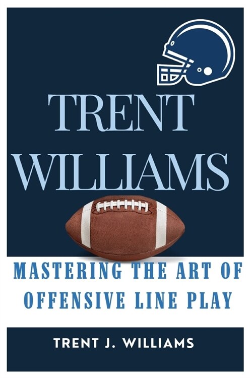 Trent Williams: Mastering the Art of Offensive Line Play (Paperback)