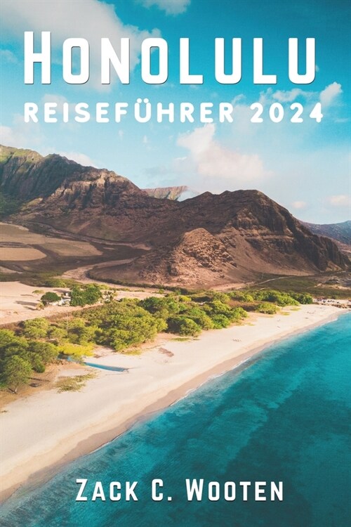 Honolulu Reisef?rer 2024: Entdecken Sie die Insel Oahu: Ein kulinarisches und kulturelles Abenteuer (vom Iolani-Palast bis zum Rainbow Drive- In (Paperback)