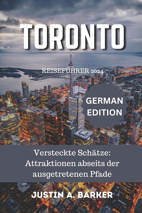 Toronto Reisef?rer 2024: Versteckte Sch?ze: Attraktionen abseits der ausgetretenen Pfade (Paperback)