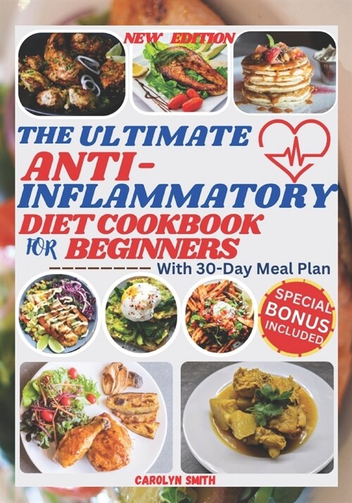 The Ultimate Anti-Inflammatory Diet Cookbook for Beginners: Easy, Delicious, Healthy and Budget-Friendly Recipes to Fight Chronic & Reduce Inflammatio (Paperback)