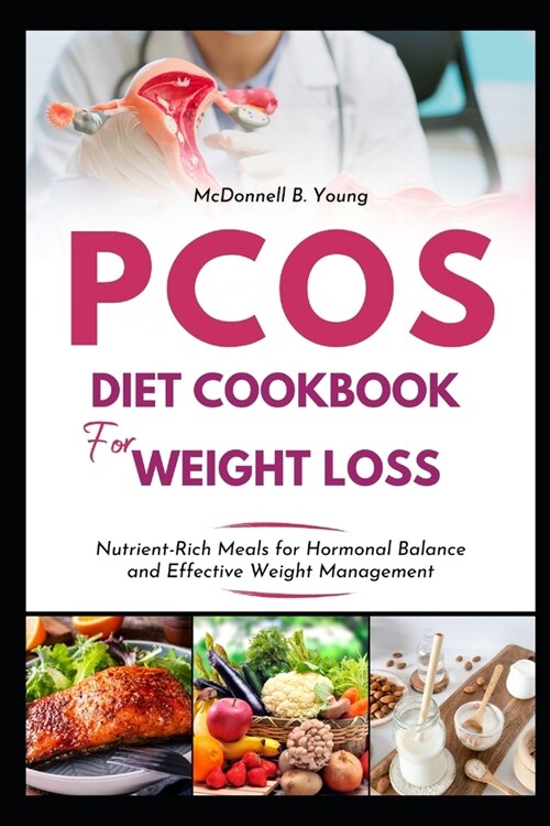 PCOS Diet Cookbook for Weight Loss: Nutrient-Rich Meals for Hormonal Balance and Effective Weight Management (Paperback)