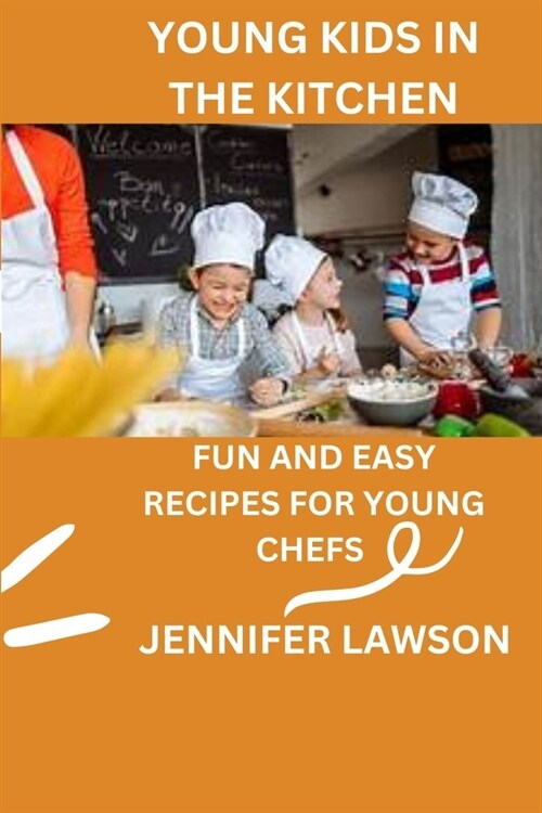 Young Kids in the Kitchen: Fun and Easy Recipes for Young Chefs (Paperback)