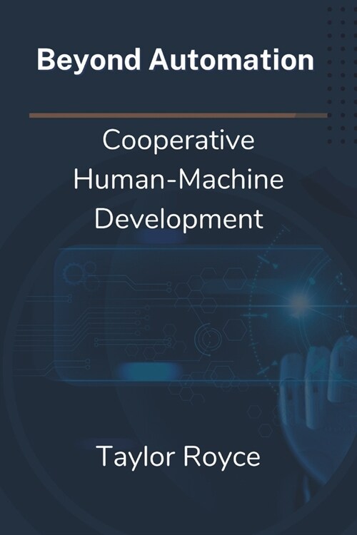 Beyond Automation: Cooperative Human-Machine Development (Paperback)