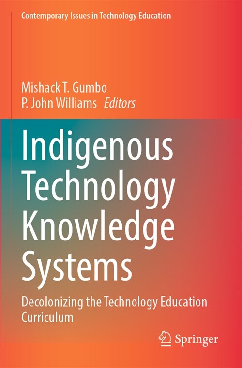 Indigenous Technology Knowledge Systems: Decolonizing the Technology Education Curriculum (Paperback, 2023)