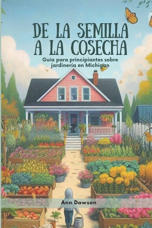 De la semilla a la cosecha: Gu? para principiantes sobre jardiner? en Michigan (Paperback)