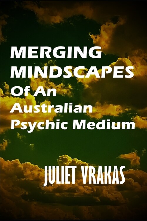 Merging Mindscapes Of An Australian Psychic Medium (Paperback)