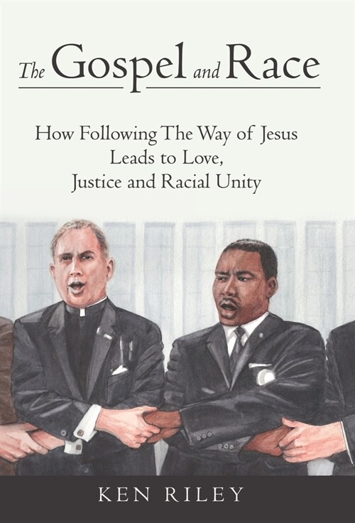The Gospel and Race: How Following The Way of Jesus Leads to Love, Justice and Racial Unity (Hardcover)