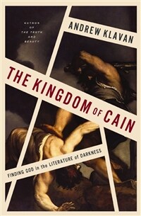 The Kingdom of Cain: Finding God in the Literature of Darkness (Hardcover)