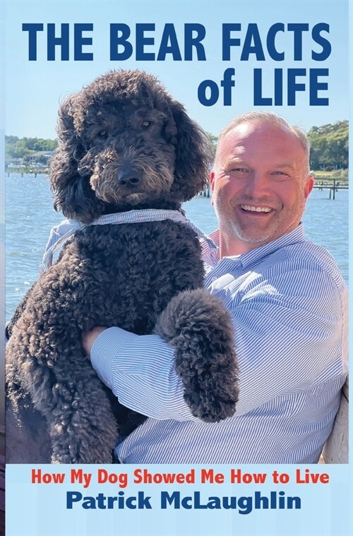 The Bear Facts of Life: How My Dog Showed Me How to Live (Hardcover)