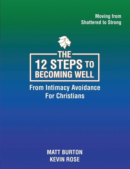 The 12 steps to Becoming Well from Intimacy Avoidance For Christians (Paperback)