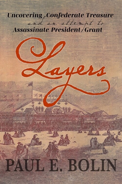 Layers: Uncovering Confederate Treasure and an Attempt to Assassinate President Grant (Paperback)