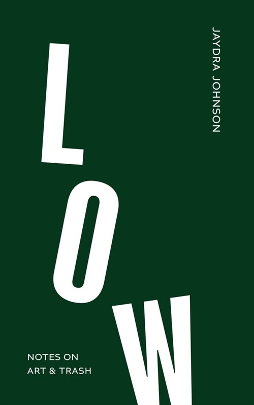 Low: Notes on Art & Trash (Paperback)