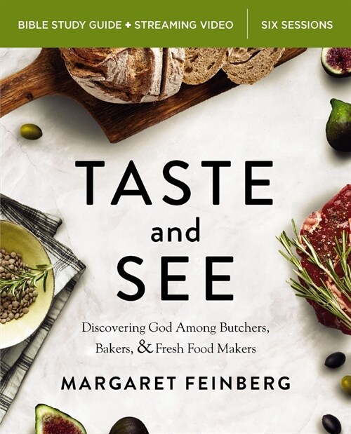 Taste and See Bible Study Guide Plus Streaming Video: Discovering God Among Butchers, Bakers, and Fresh Food Makers (Paperback)