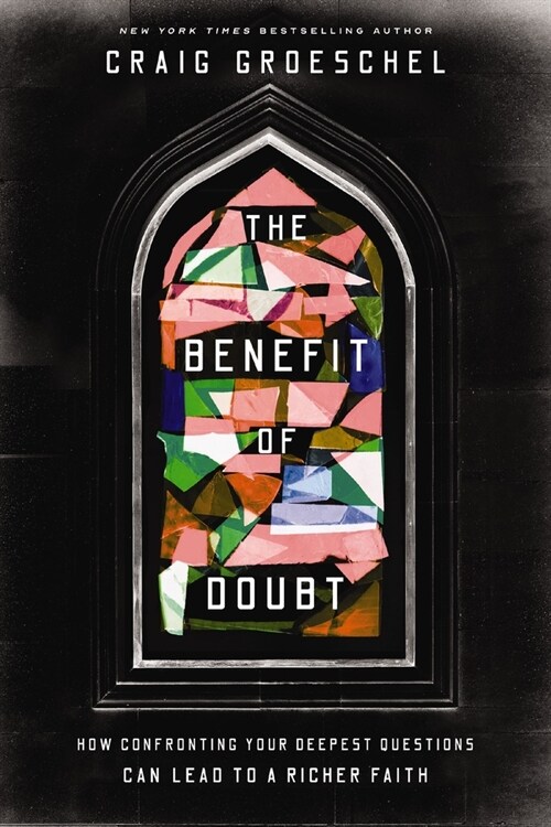 The Benefit of Doubt: How Confronting Your Deepest Questions Can Lead to a Richer Faith (Hardcover)