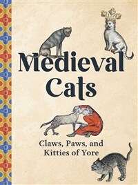 Medieval Cats: Claws, Paws, and Kitties of Yore (Hardcover)