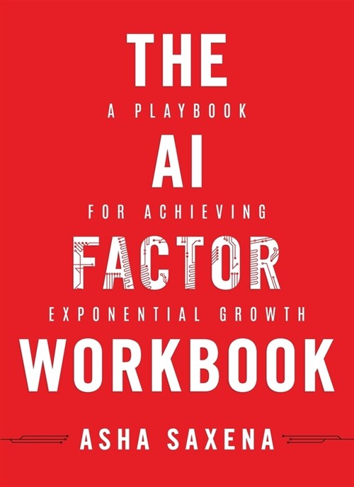 The AI Factor Workbook: A Playbook for Achieving Exponential Growth (Paperback)