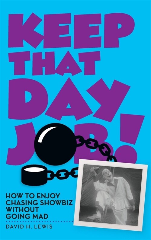 Keep That Day Job! How to Enjoy Chasing Showbiz Without Going Mad (Hardcover)