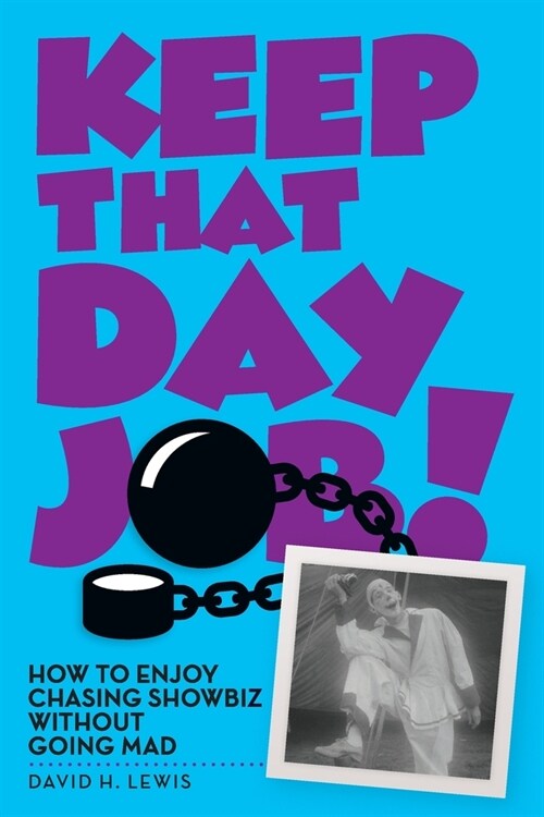 Keep That Day Job! How to Enjoy Chasing Showbiz Without Going Mad (Paperback)