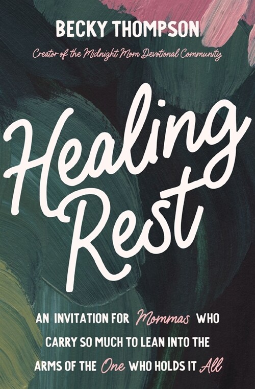 Healing Rest: An Invitation for Mommas Who Carry So Much to Lean Into the Arms of the One Who Holds It All (Paperback)
