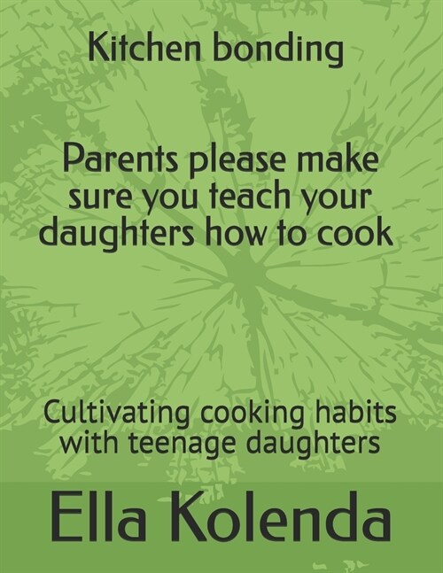 Kitchen bonding: Cultivating cooking habits with teenage daughters (Paperback)