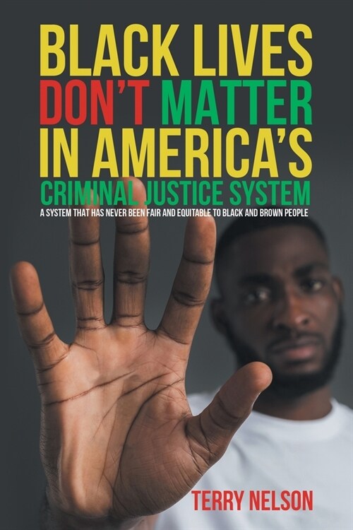 Black Lives Dont Matter In Americas Criminal Justice System (Paperback)