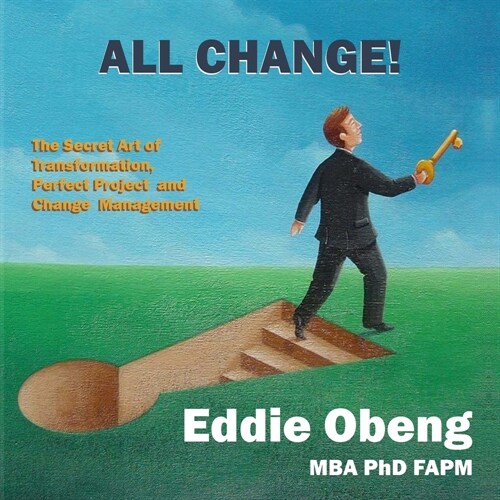 All Change!: The Secret Art of Transformation, Perfect Project and Change Management (Paperback)