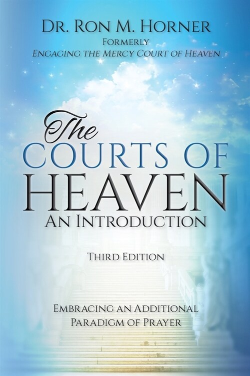 The Courts of Heaven: An Introduction: Third Edition: Embracing an Additional Paradigm of Prayer (Paperback)